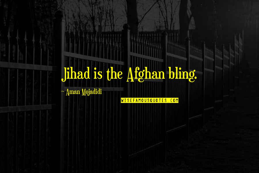 Best Jihad Quotes By Aman Mojadidi: Jihad is the Afghan bling.