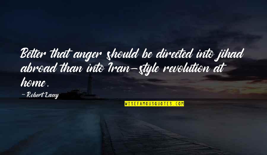 Best Jihad Quotes By Robert Lacey: Better that anger should be directed into jihad