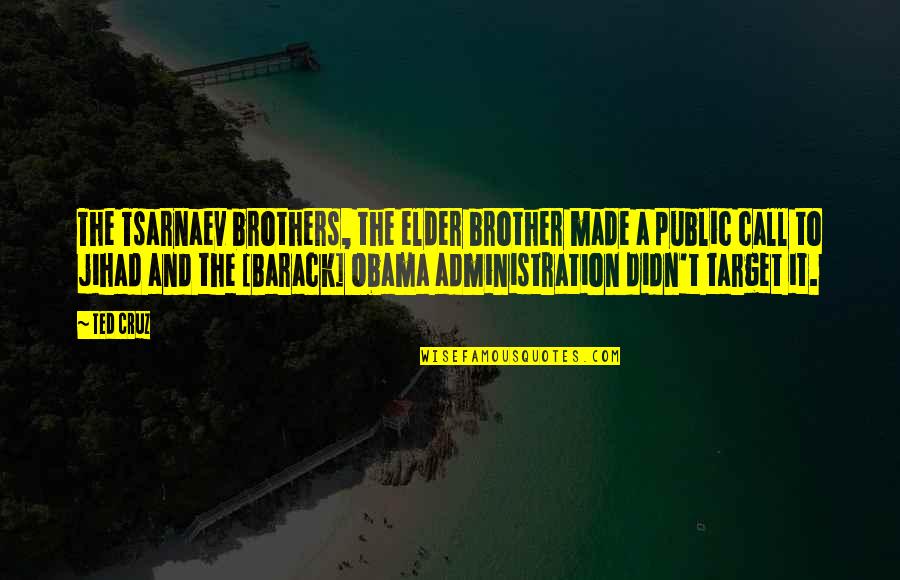 Best Jihad Quotes By Ted Cruz: The Tsarnaev brothers, the elder brother made a
