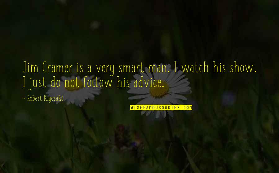 Best Jim Cramer Quotes By Robert Kiyosaki: Jim Cramer is a very smart man. I