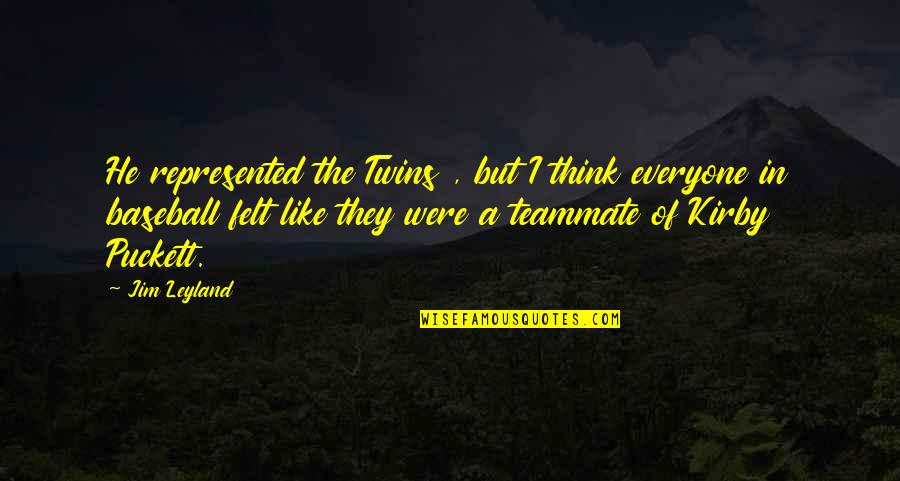 Best Jim Leyland Quotes By Jim Leyland: He represented the Twins , but I think Best Jim Leyland Quotes By Jim Leyland: He represented the Twins , but I think