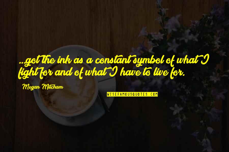 Best Jim Rome Quotes By Megan Mitcham: ...got the ink as a constant symbol of Best Jim Rome Quotes By Megan Mitcham: ...got the ink as a constant symbol of
