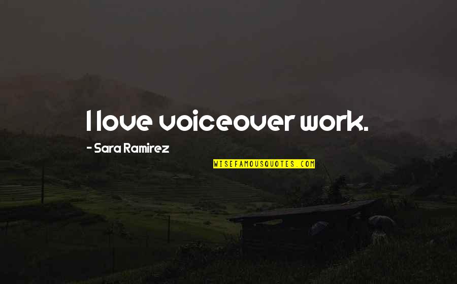 Best Jim Tressel Quotes By Sara Ramirez: I love voiceover work. Best Jim Tressel Quotes By Sara Ramirez: I love voiceover work.