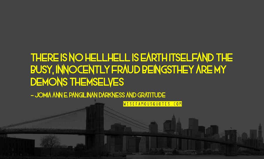 Best Jingles Quotes By Jomia Ann E. Pangilinan Darkness And Gratitude: There is no HellHell is Earth itselfAnd the Best Jingles Quotes By Jomia Ann E. Pangilinan Darkness And Gratitude: There is no HellHell is Earth itselfAnd the