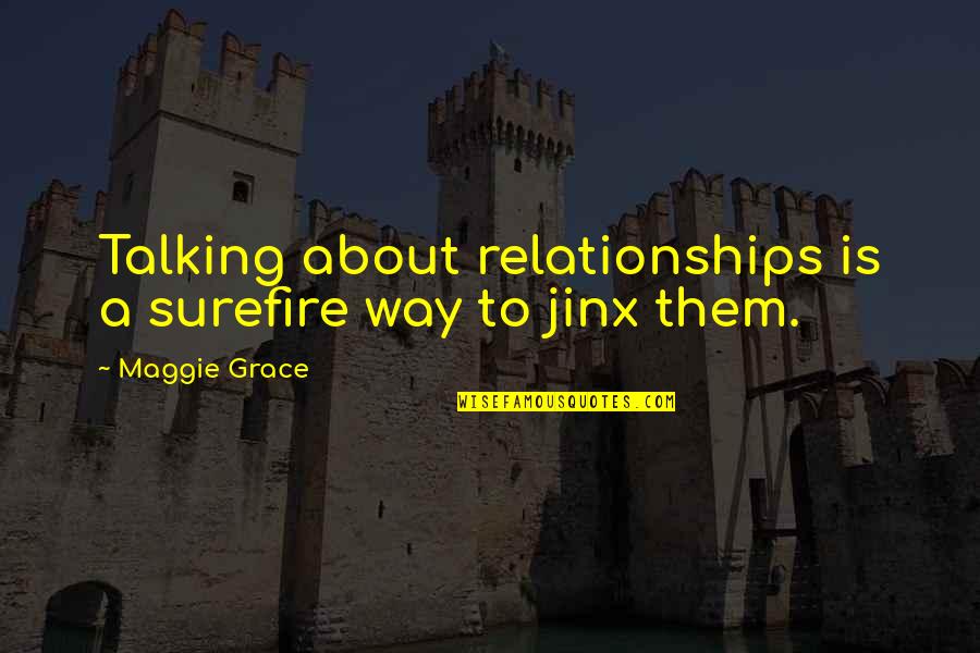 Best Jinx Quotes By Maggie Grace: Talking about relationships is a surefire way to