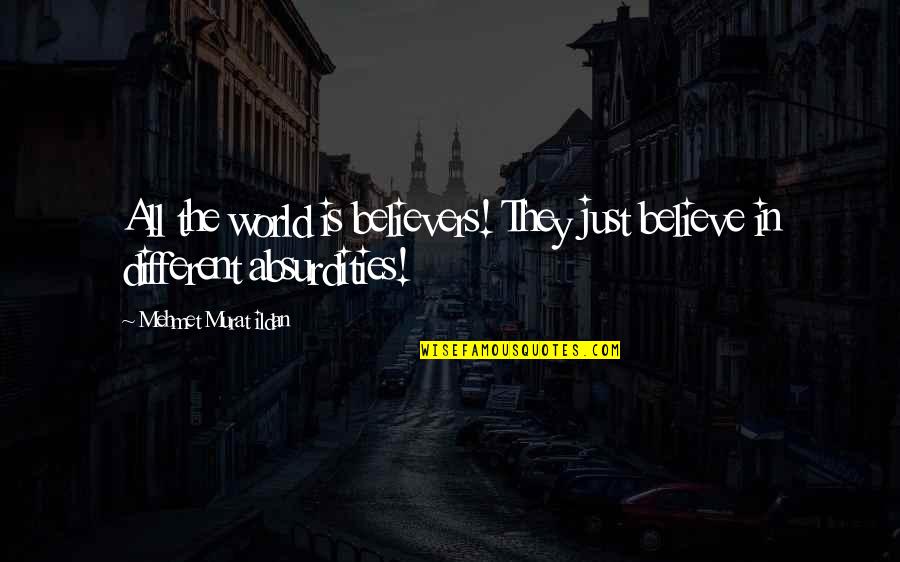 Best Jinx Quotes By Mehmet Murat Ildan: All the world is believers! They just believe