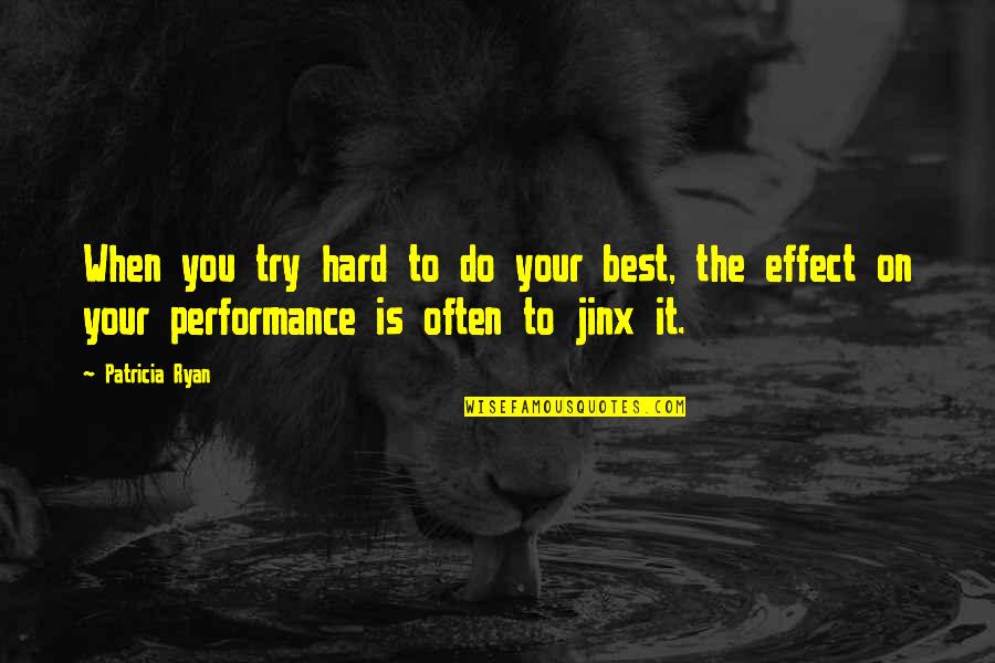 Best Jinx Quotes By Patricia Ryan: When you try hard to do your best,