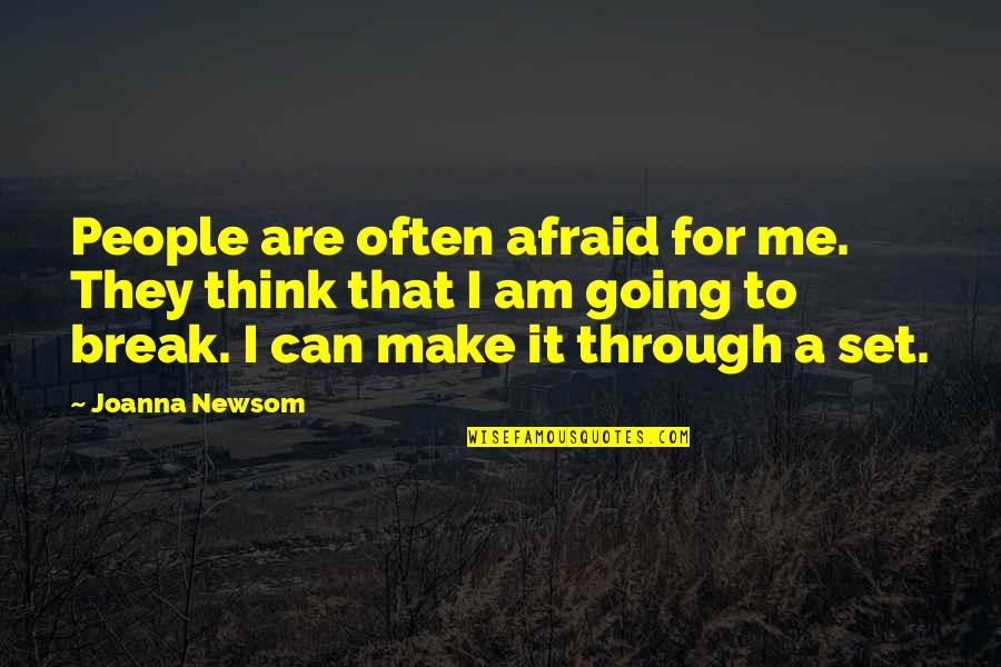 Best Joanna Newsom Quotes By Joanna Newsom: People are often afraid for me. They think