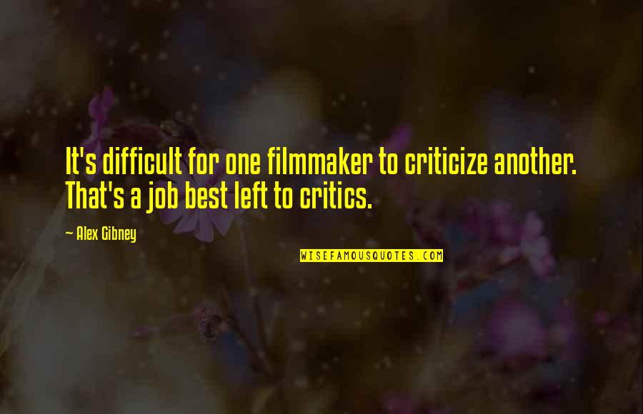 Best Job Quotes By Alex Gibney: It's difficult for one filmmaker to criticize another.