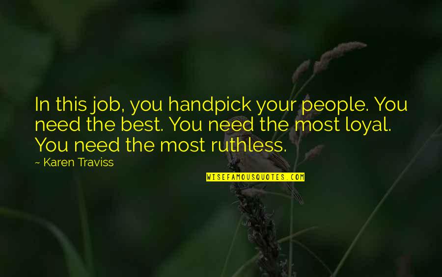 Best Job Quotes By Karen Traviss: In this job, you handpick your people. You