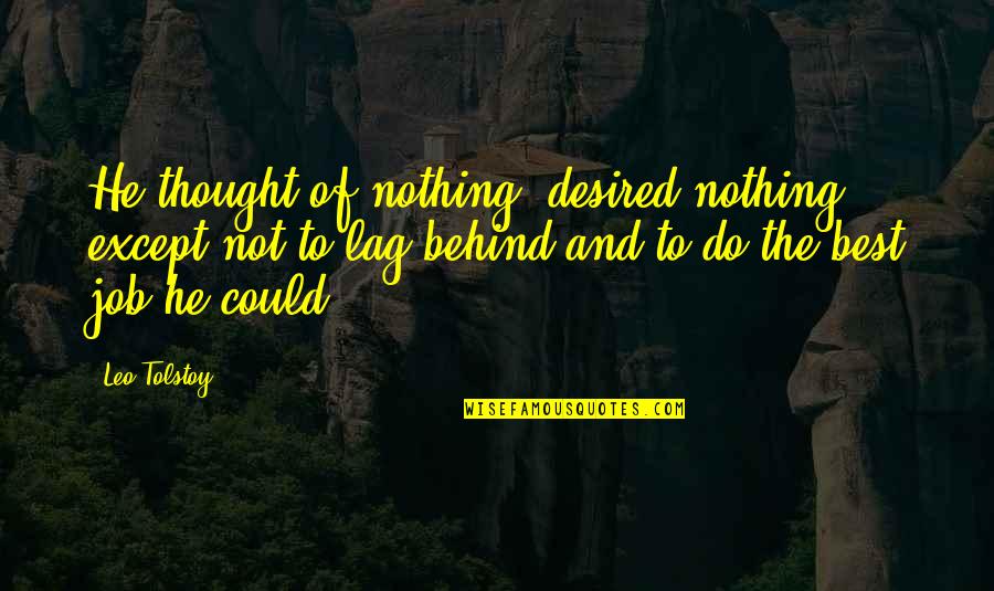 Best Job Quotes By Leo Tolstoy: He thought of nothing, desired nothing, except not