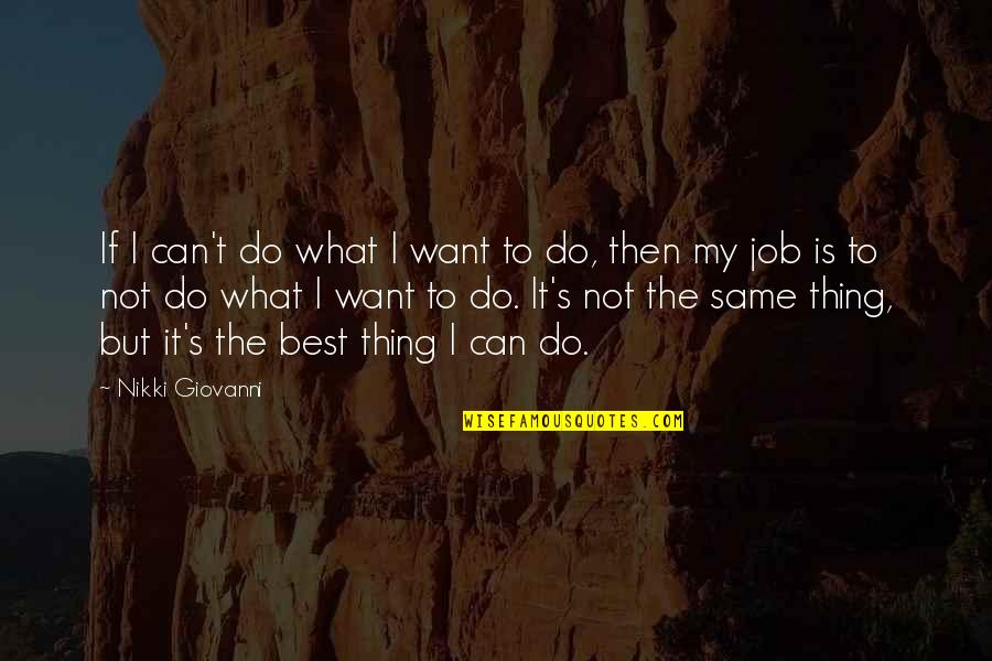 Best Job Quotes By Nikki Giovanni: If I can't do what I want to