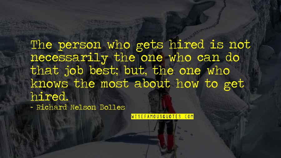 Best Job Quotes By Richard Nelson Bolles: The person who gets hired is not necessarily