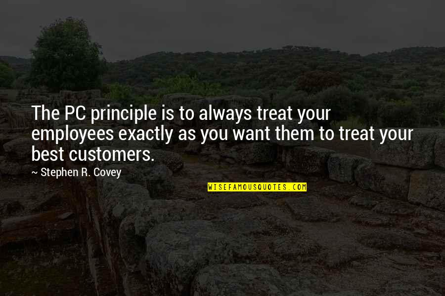 Best Job Quotes By Stephen R. Covey: The PC principle is to always treat your