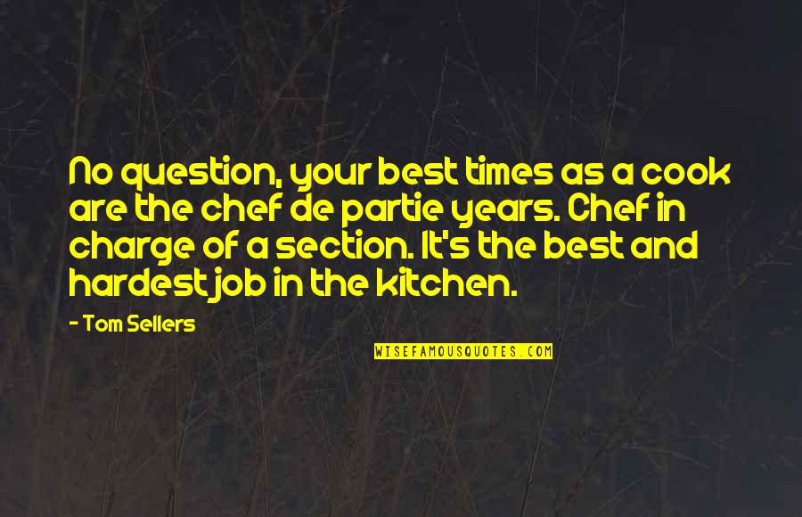 Best Job Quotes By Tom Sellers: No question, your best times as a cook