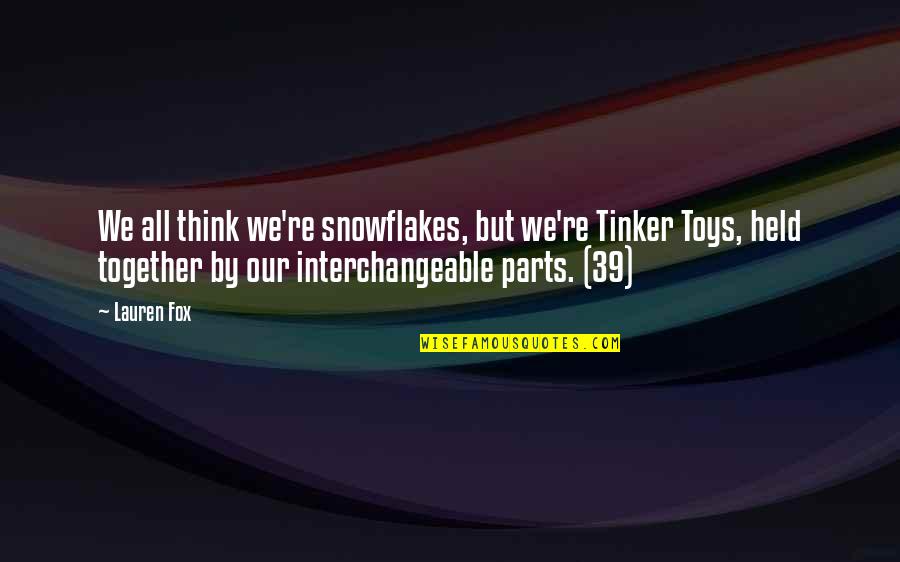 Best Joe Dirt Quotes By Lauren Fox: We all think we're snowflakes, but we're Tinker Best Joe Dirt Quotes By Lauren Fox: We all think we're snowflakes, but we're Tinker