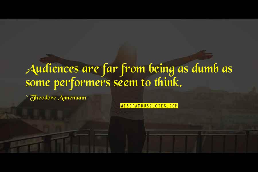 Best Joe Dirt Quotes By Theodore Annemann: Audiences are far from being as dumb as Best Joe Dirt Quotes By Theodore Annemann: Audiences are far from being as dumb as