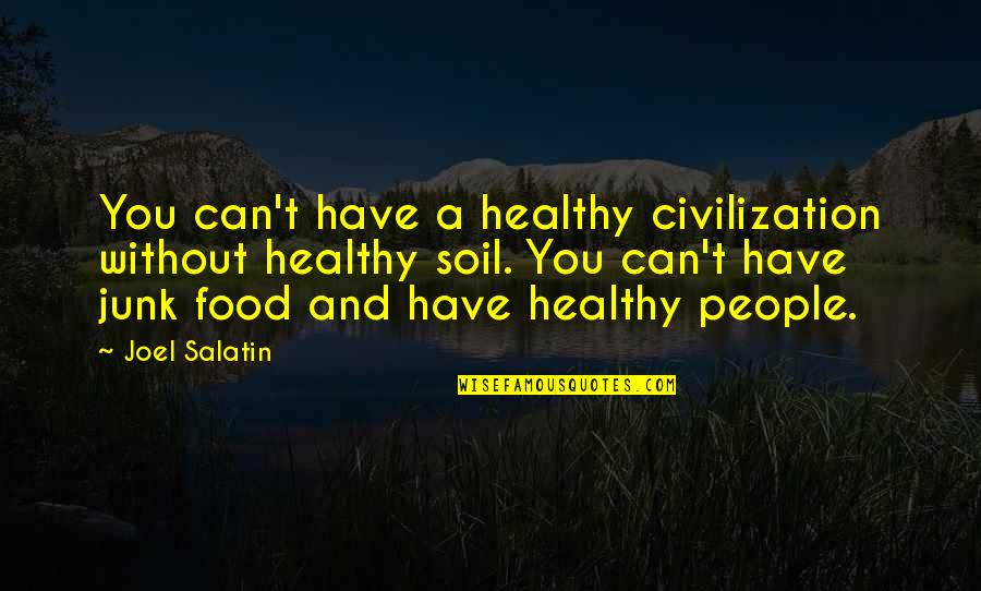 Best Joel Salatin Quotes By Joel Salatin: You can't have a healthy civilization without healthy Best Joel Salatin Quotes By Joel Salatin: You can't have a healthy civilization without healthy