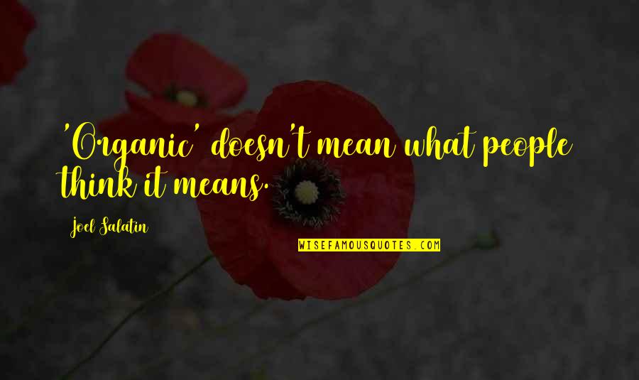 Best Joel Salatin Quotes By Joel Salatin: 'Organic' doesn't mean what people think it means. Best Joel Salatin Quotes By Joel Salatin: 'Organic' doesn't mean what people think it means.