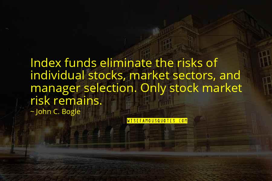 Best John Bogle Quotes By John C. Bogle: Index funds eliminate the risks of individual stocks,