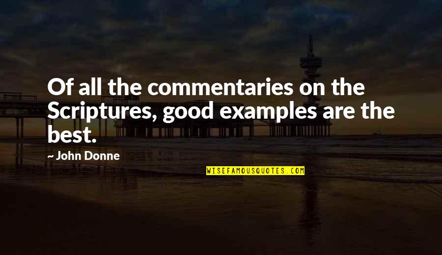 Best John Donne Quotes By John Donne: Of all the commentaries on the Scriptures, good