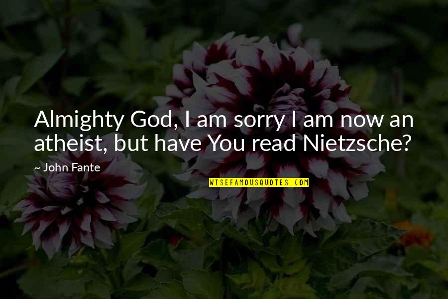 Best John Fante Quotes By John Fante: Almighty God, I am sorry I am now