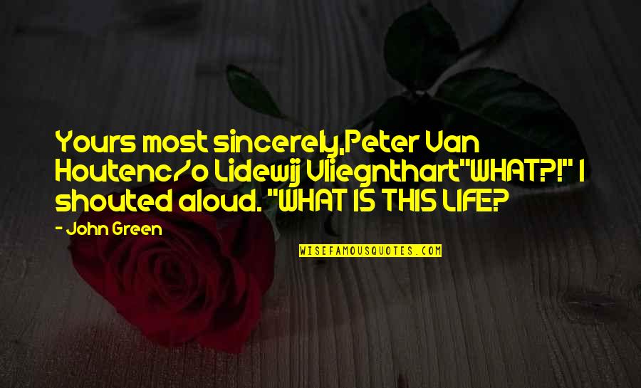 Best John Green Quotes By John Green: Yours most sincerely,Peter Van Houtenc/o Lidewij Vliegnthart"WHAT?!" I