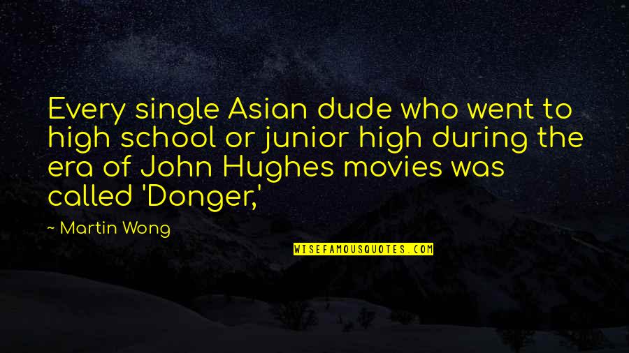 Best John Hughes Quotes By Martin Wong: Every single Asian dude who went to high
