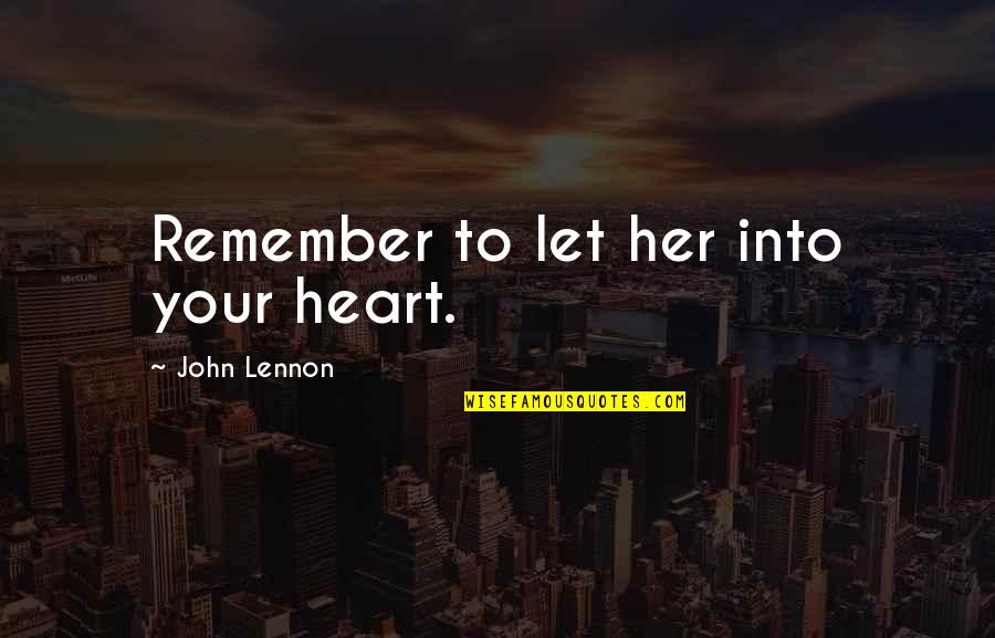 Best John Lennon Song Quotes By John Lennon: Remember to let her into your heart. Best John Lennon Song Quotes By John Lennon: Remember to let her into your heart.