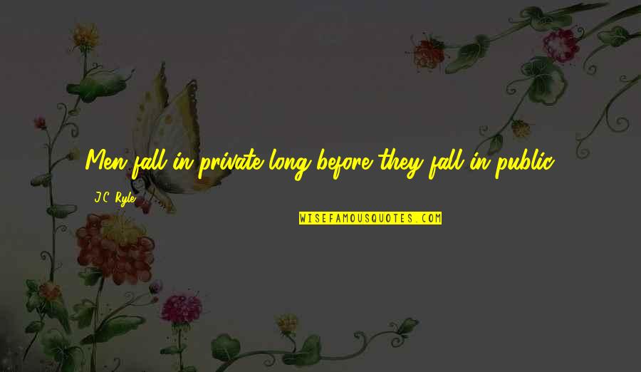 Best John Lloyd Quotes By J.C. Ryle: Men fall in private long before they fall
