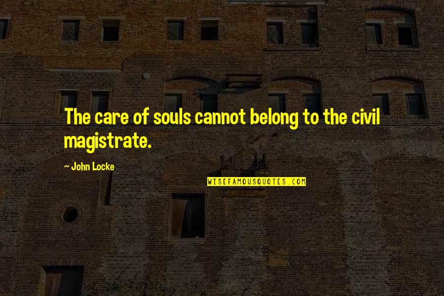 Best John Locke Quotes By John Locke: The care of souls cannot belong to the