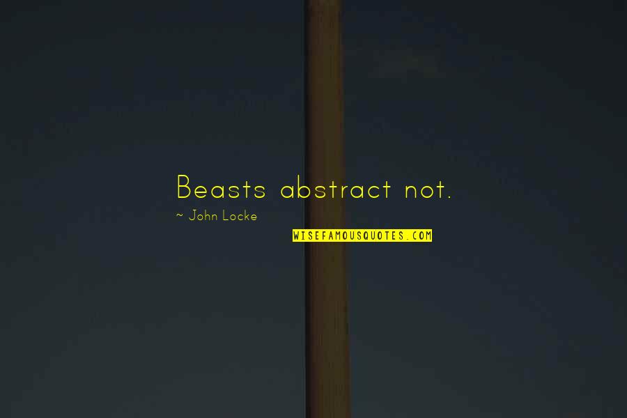 Best John Locke Quotes By John Locke: Beasts abstract not. Best John Locke Quotes By John Locke: Beasts abstract not.
