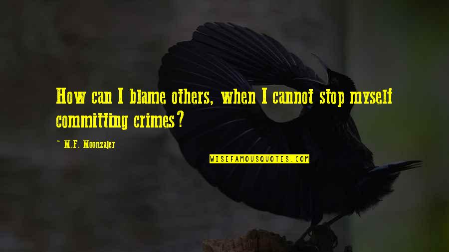 Best John Lombardi Quotes By M.F. Moonzajer: How can I blame others, when I cannot Best John Lombardi Quotes By M.F. Moonzajer: How can I blame others, when I cannot