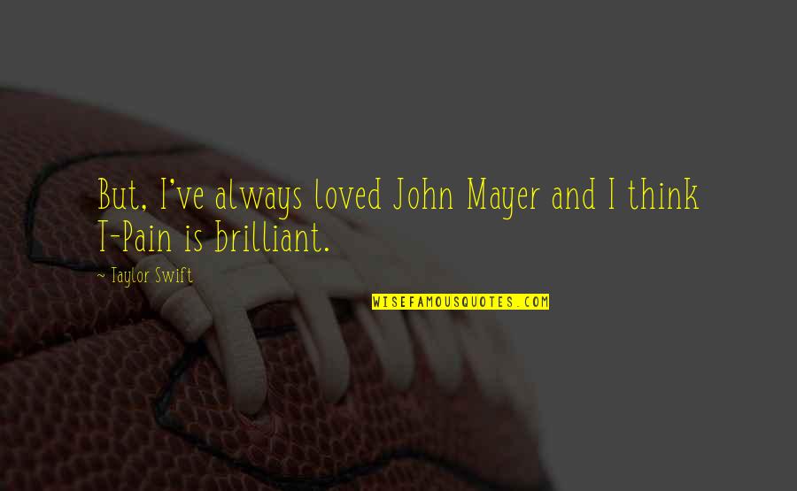 Best John Mayer Quotes By Taylor Swift: But, I've always loved John Mayer and I