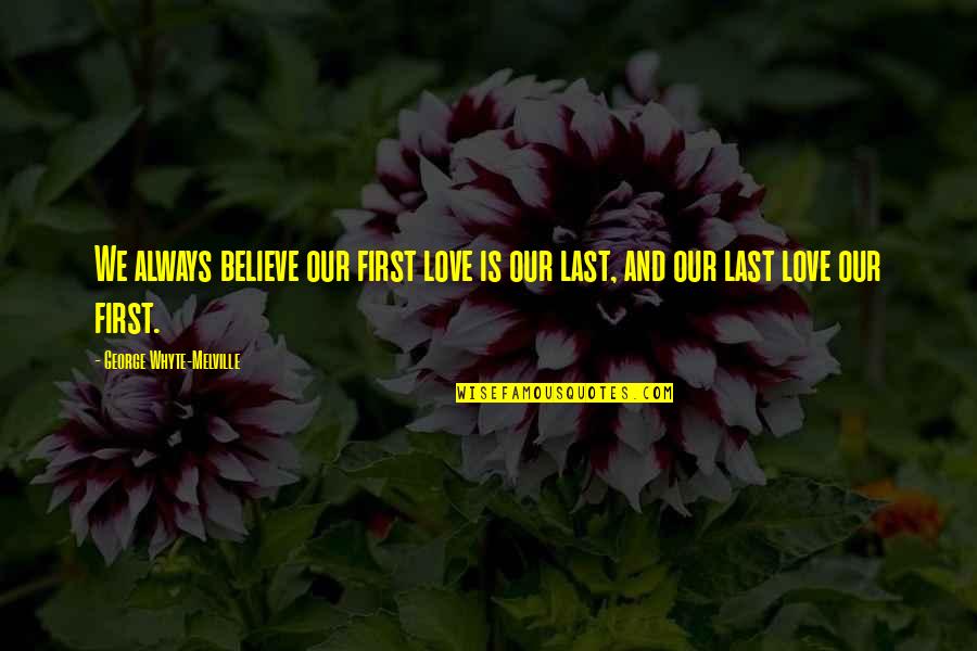 Best John Munch Quotes By George Whyte-Melville: We always believe our first love is our Best John Munch Quotes By George Whyte-Melville: We always believe our first love is our