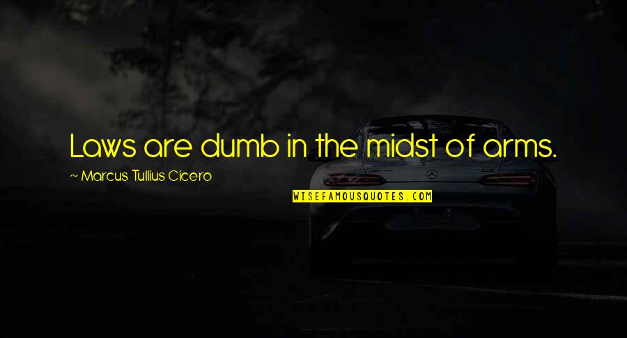 Best John Munch Quotes By Marcus Tullius Cicero: Laws are dumb in the midst of arms. Best John Munch Quotes By Marcus Tullius Cicero: Laws are dumb in the midst of arms.