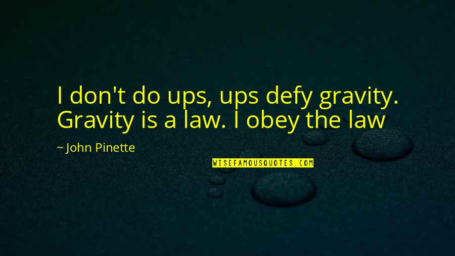 Best John Pinette Quotes By John Pinette: I don't do ups, ups defy gravity. Gravity