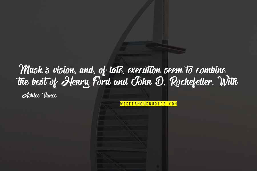 Best John Quotes By Ashlee Vance: Musk's vision, and, of late, execution seem to Best John Quotes By Ashlee Vance: Musk's vision, and, of late, execution seem to
