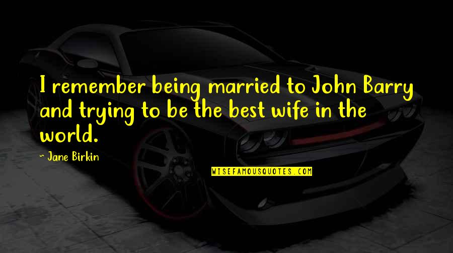 Best John Quotes By Jane Birkin: I remember being married to John Barry and