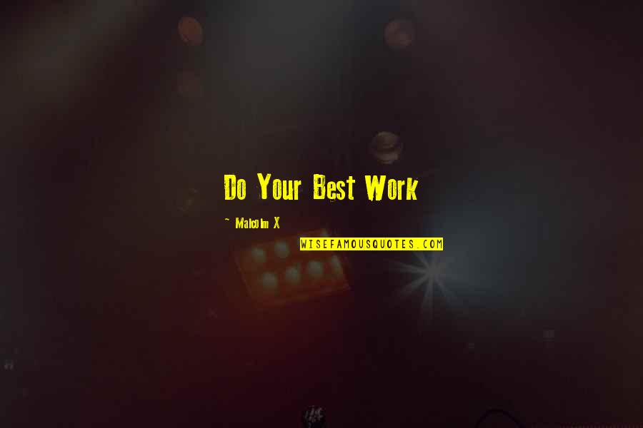 Best John Quotes By Malcolm X: Do Your Best Work Best John Quotes By Malcolm X: Do Your Best Work