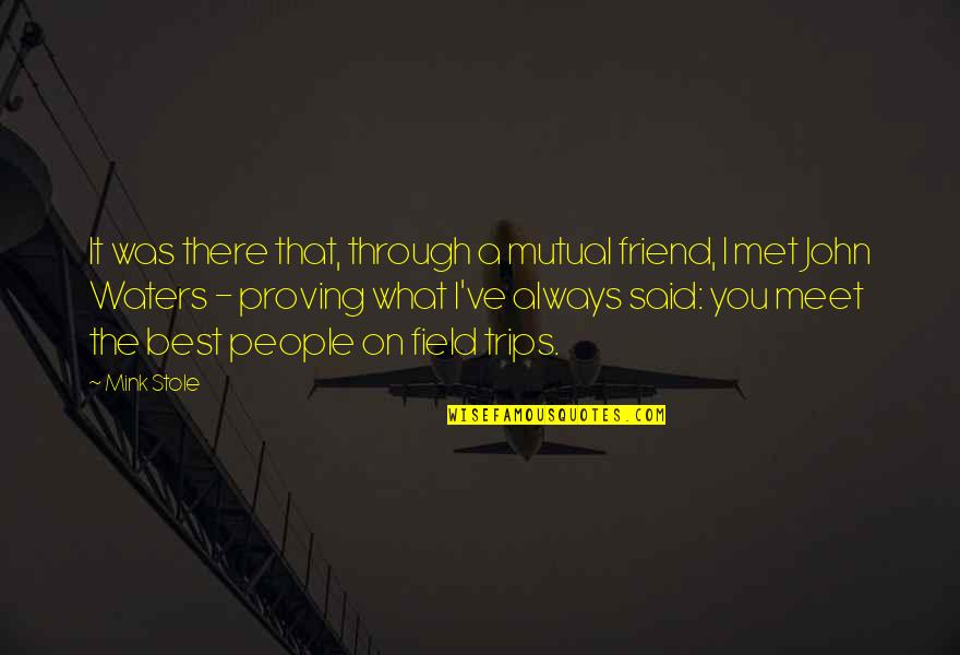 Best John Quotes By Mink Stole: It was there that, through a mutual friend, Best John Quotes By Mink Stole: It was there that, through a mutual friend,