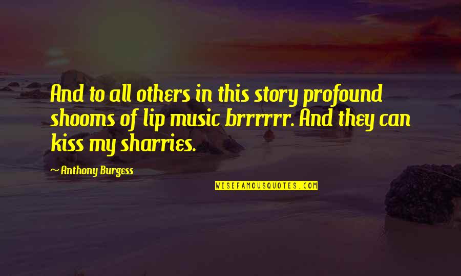 Best John Teller Quotes By Anthony Burgess: And to all others in this story profound Best John Teller Quotes By Anthony Burgess: And to all others in this story profound