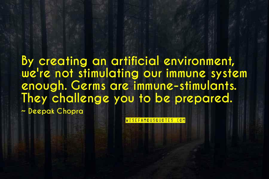 Best John Wick Quotes By Deepak Chopra: By creating an artificial environment, we're not stimulating Best John Wick Quotes By Deepak Chopra: By creating an artificial environment, we're not stimulating