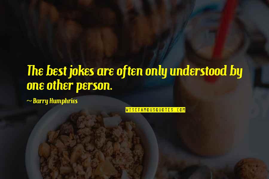 Best Jokes Quotes By Barry Humphries: The best jokes are often only understood by Best Jokes Quotes By Barry Humphries: The best jokes are often only understood by