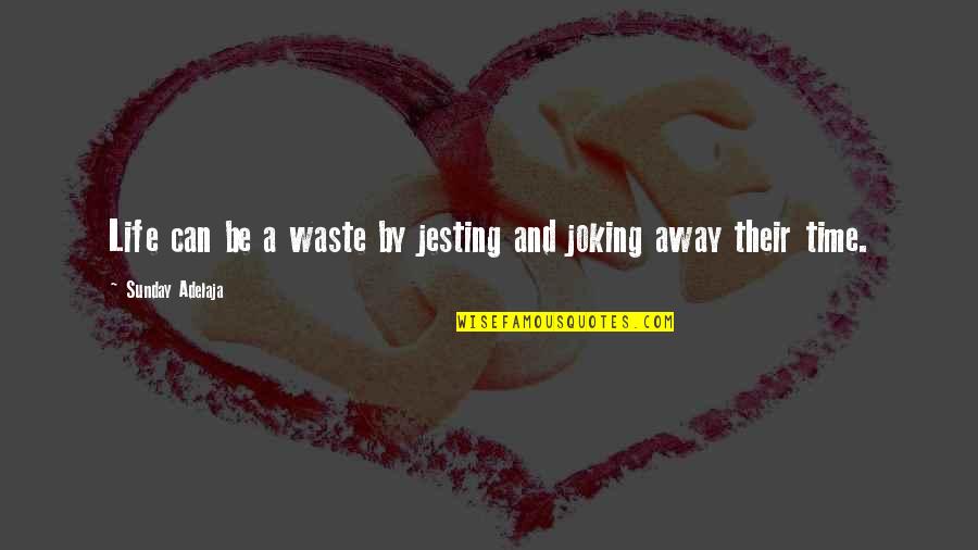 Best Joking Quotes By Sunday Adelaja: Life can be a waste by jesting and