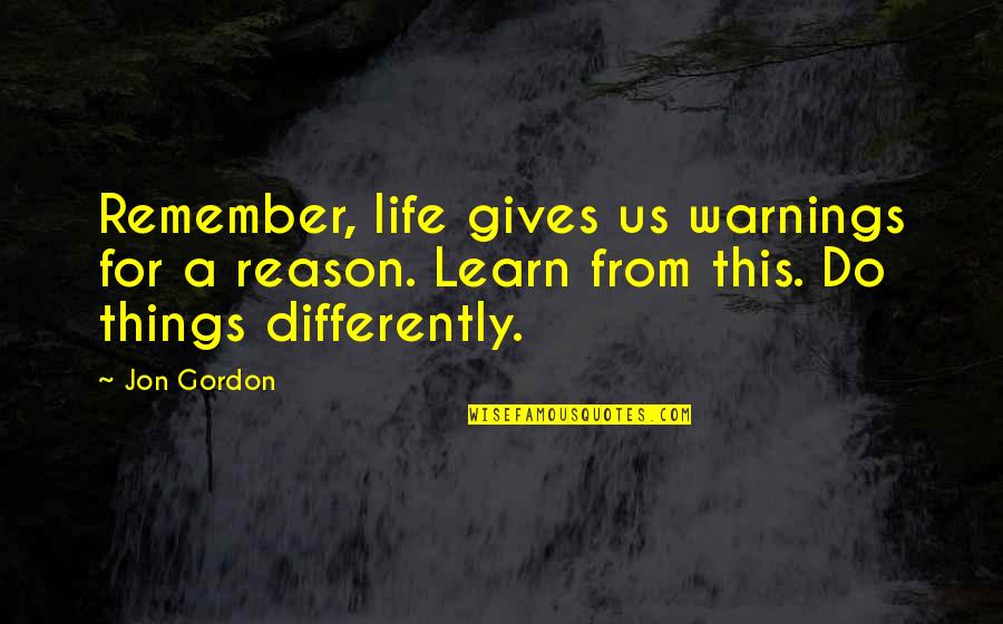 Best Jon Gordon Quotes By Jon Gordon: Remember, life gives us warnings for a reason.