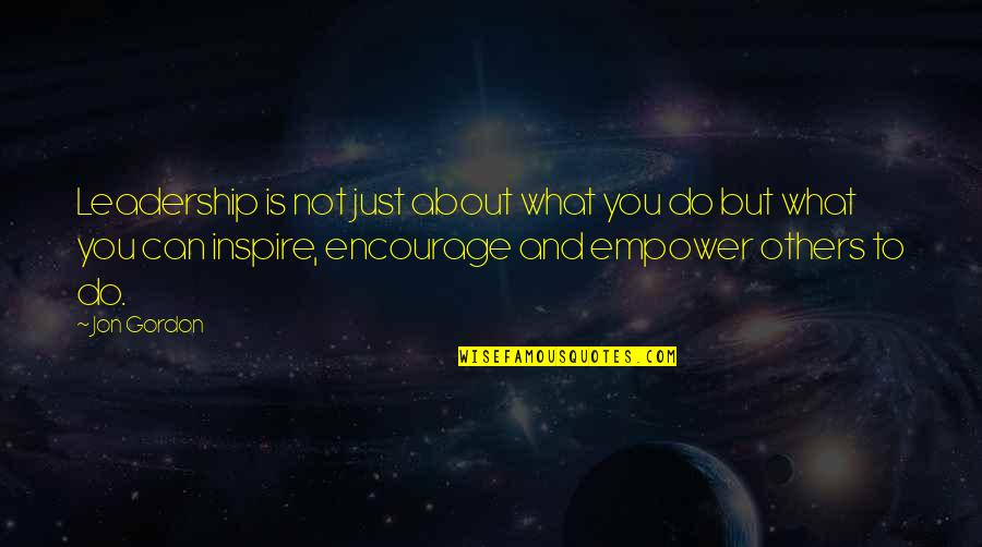 Best Jon Gordon Quotes By Jon Gordon: Leadership is not just about what you do Best Jon Gordon Quotes By Jon Gordon: Leadership is not just about what you do
