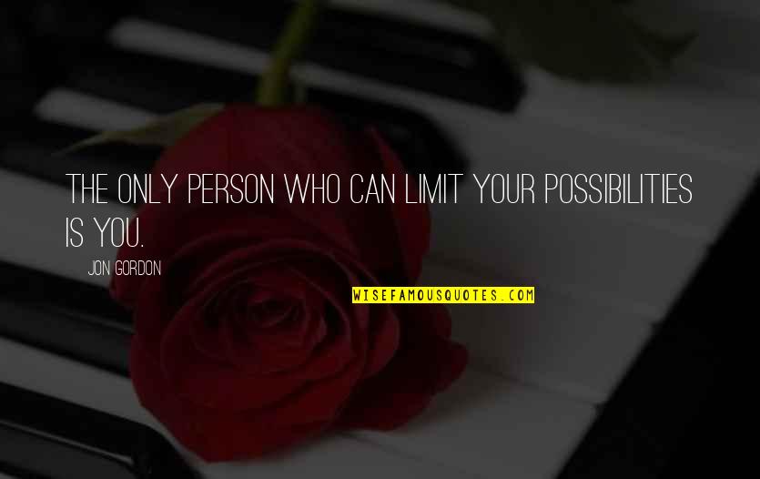 Best Jon Gordon Quotes By Jon Gordon: The only person who can limit your possibilities