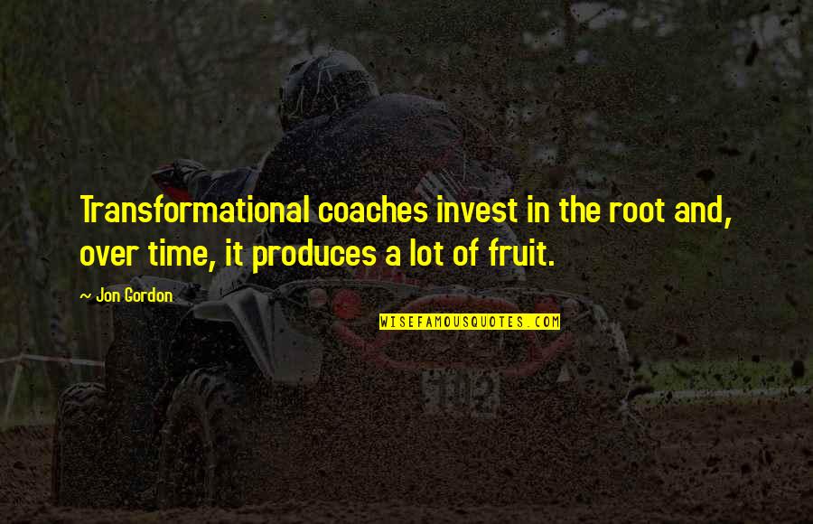 Best Jon Gordon Quotes By Jon Gordon: Transformational coaches invest in the root and, over Best Jon Gordon Quotes By Jon Gordon: Transformational coaches invest in the root and, over