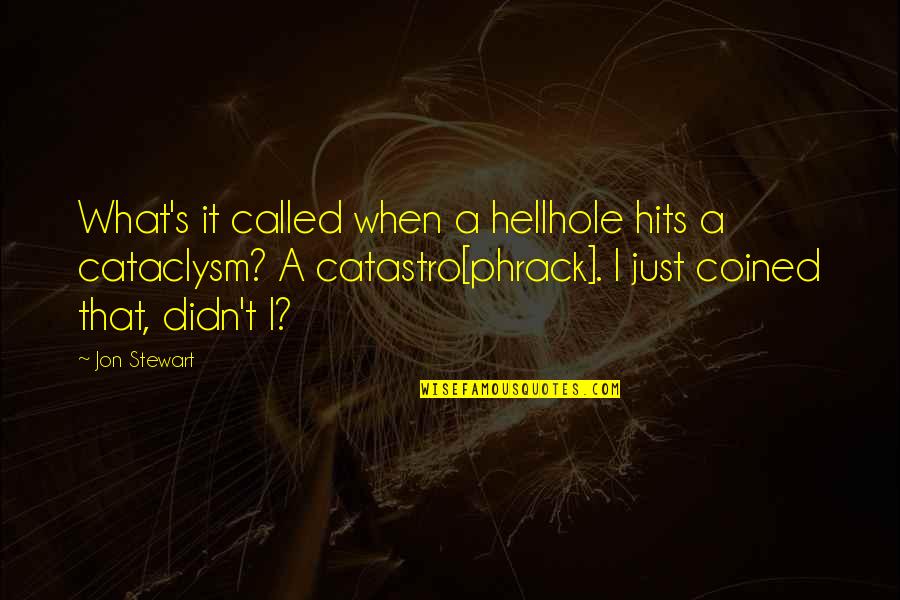 Best Jon Stewart Quotes By Jon Stewart: What's it called when a hellhole hits a Best Jon Stewart Quotes By Jon Stewart: What's it called when a hellhole hits a